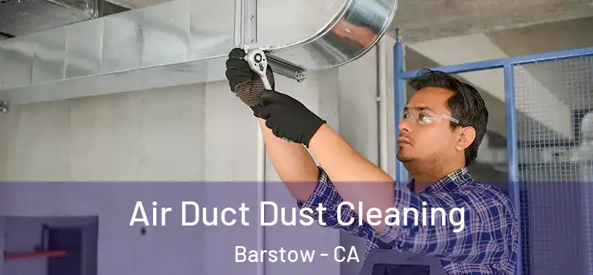 Air Duct Dust Cleaning Barstow - CA