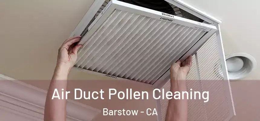  Air Duct Pollen Cleaning Barstow - CA