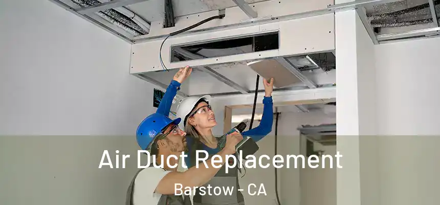 Air Duct Replacement Barstow - CA