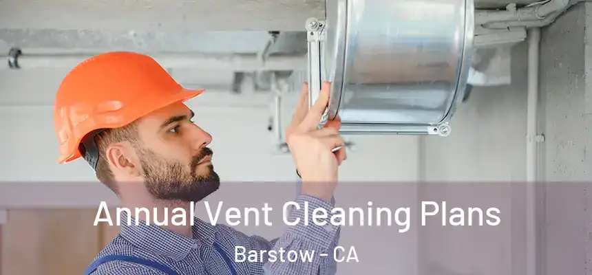  Annual Vent Cleaning Plans Barstow - CA