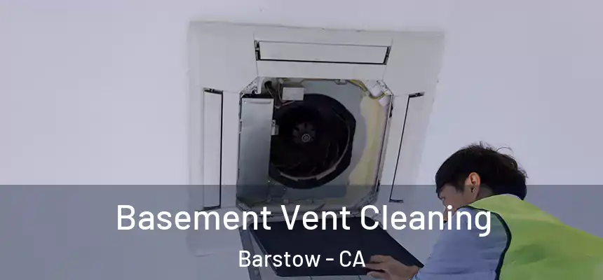 Basement Vent Cleaning Barstow - CA