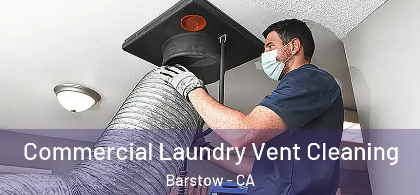 Commercial Laundry Vent Cleaning Barstow - CA