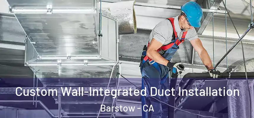  Custom Wall-Integrated Duct Installation Barstow - CA