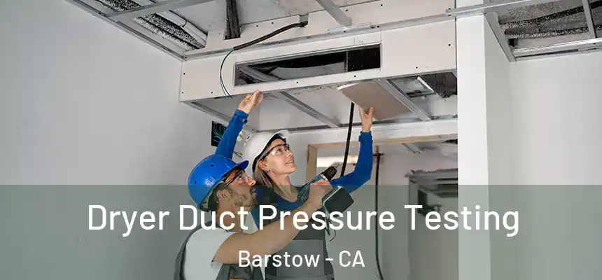  Dryer Duct Pressure Testing Barstow - CA