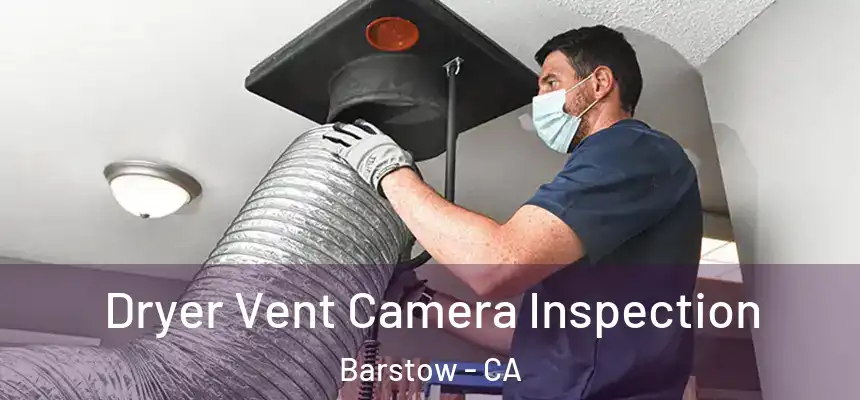 Dryer Vent Camera Inspection Barstow - CA