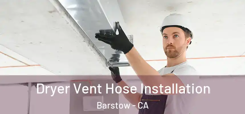  Dryer Vent Hose Installation Barstow - CA