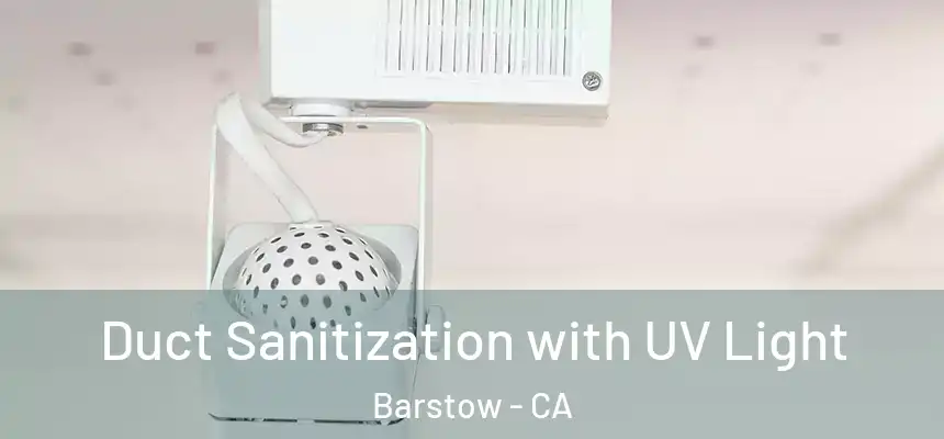  Duct Sanitization with UV Light Barstow - CA