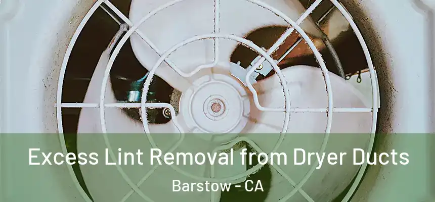 Excess Lint Removal from Dryer Ducts Barstow - CA