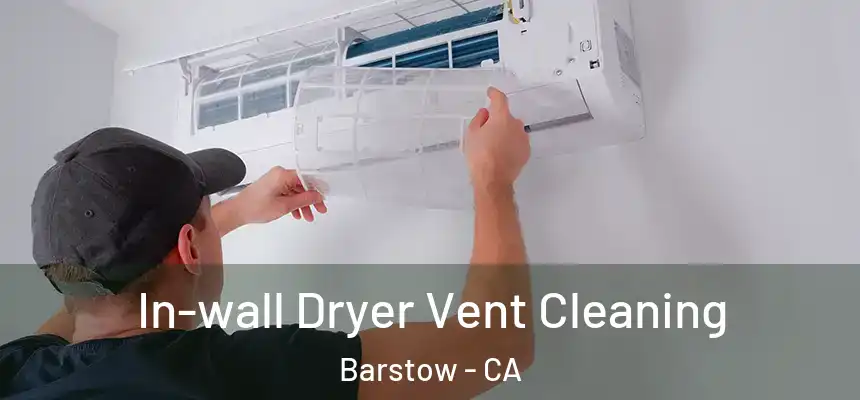  In-wall Dryer Vent Cleaning Barstow - CA