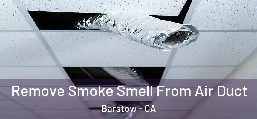  Remove Smoke Smell From Air Duct Barstow - CA