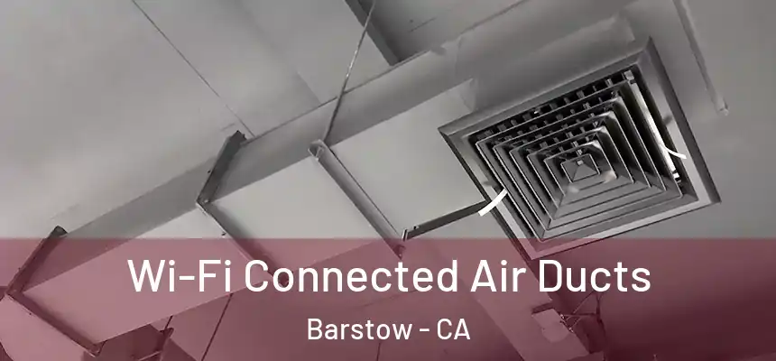  Wi-Fi Connected Air Ducts Barstow - CA